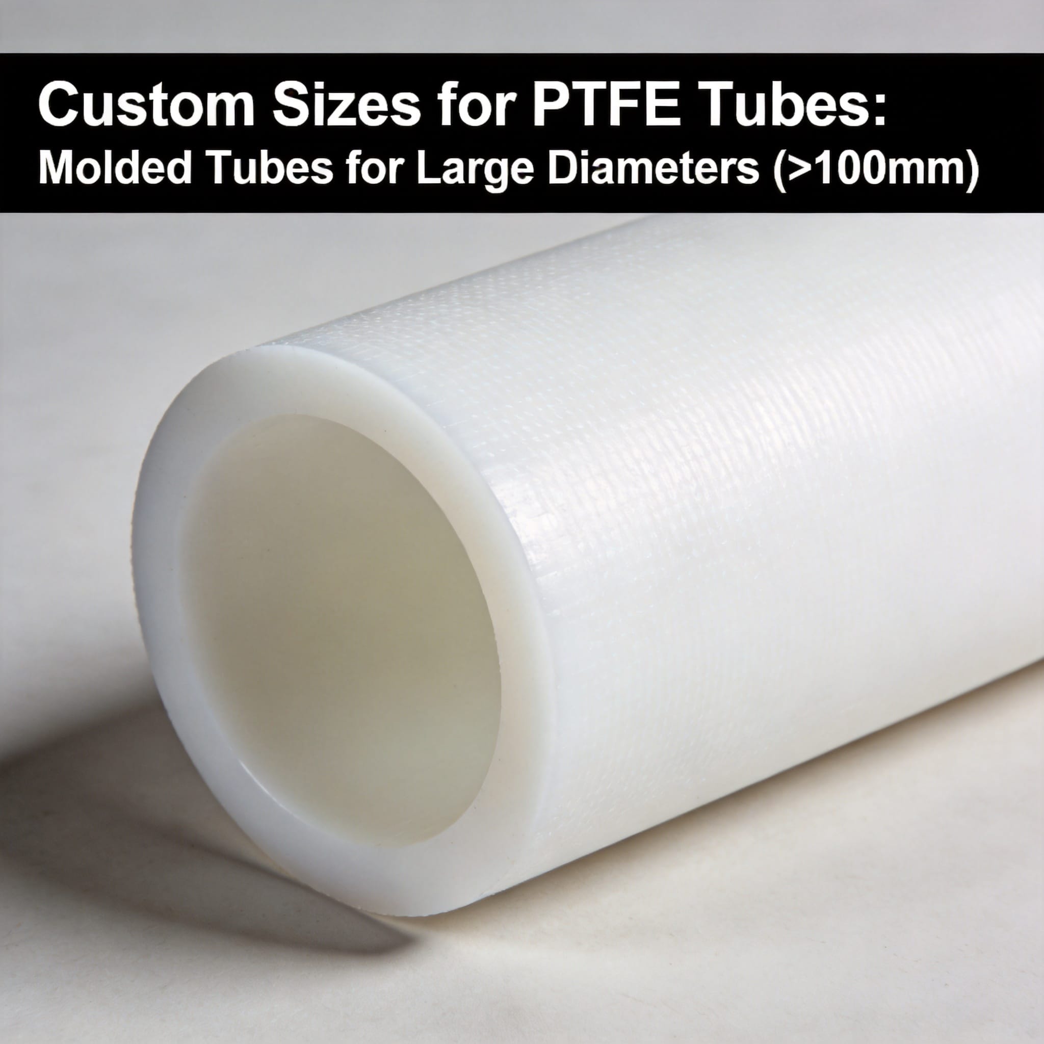 Custom Sizes for PTFE Tubes: Molded Tubes for Large Diameters (>100mm)